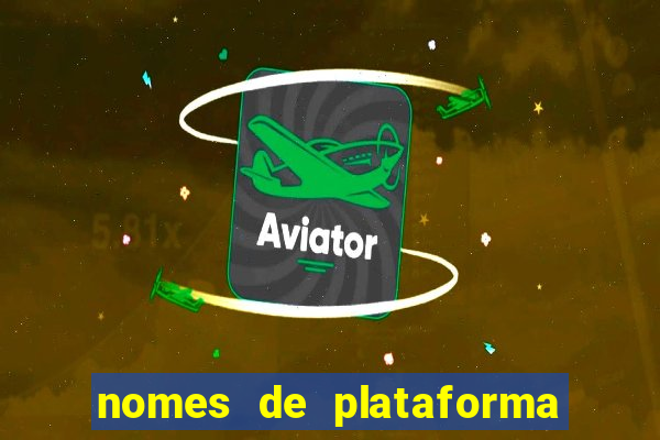 nomes de plataforma de jogos de aposta